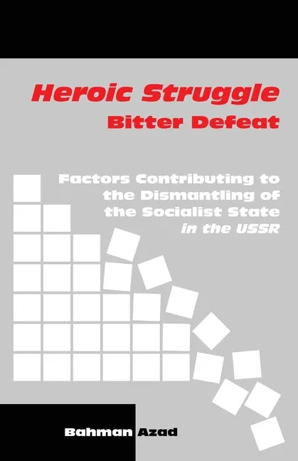 Heroic Struggle Bitter Defeat: Factors Contibuting to the Dismantling of the Socialist State in the USSR - Paperback