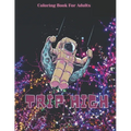 Trip High Coloring Book For Adults: The Stoner's Psychedelic Coloring With 30 Cool Images For Absolute Relaxation and Stress Relief - Paperback