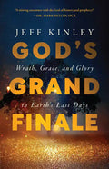 God's Grand Finale: Wrath, Grace, and Glory in Earth's Last Days - Paperback