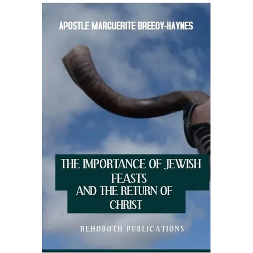 The Importance of Jewish Feasts and The Return of Christ - Paperback