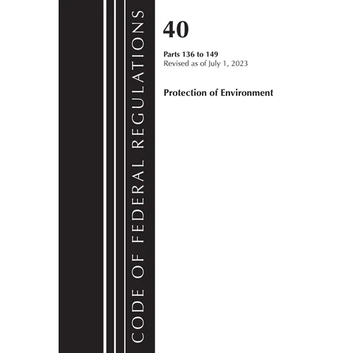 Code of Federal Regulations, Title 40 Protection of the Environment 136-149, Revised as of July 1, 2023 - Paperback