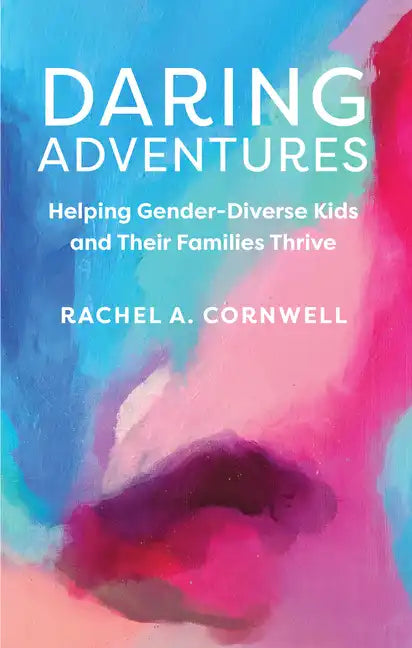 Daring Adventures: Helping Gender-Diverse Kids and Their Families Thrive - Paperback
