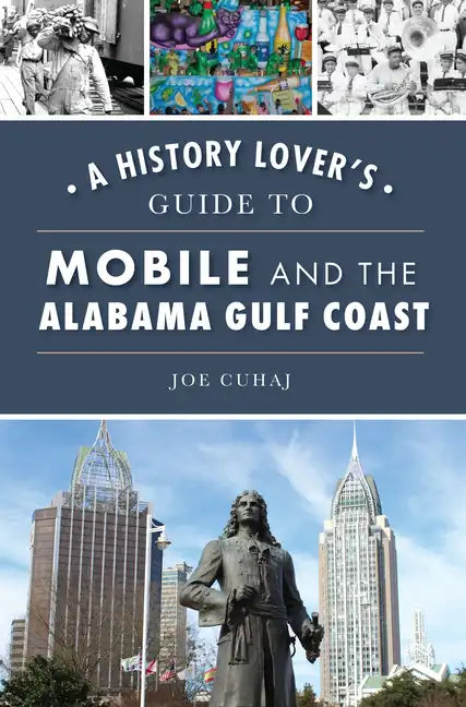 A History Lover's Guide to Mobile and the Alabama Gulf Coast - Paperback