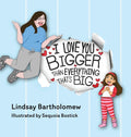 I Love You Bigger Than Everything That's Big - Hardcover