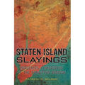 Staten Island Slayings:: Murderers & Mysteries of the Forgotten Borough - Paperback