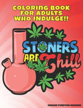 Stoners Are Chill: Marijuana Themed Stoner Coloring Book for Adults - Paperback