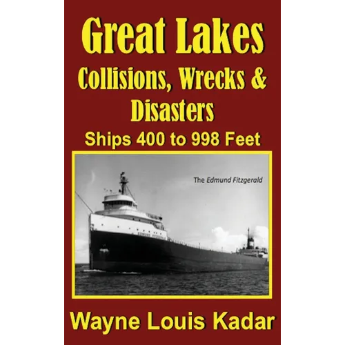 Great Lakes: Collisions, Wrecks and Disasters: Ships 400 to 998 Feet (LIB): Collisions, Wrecks and Disasters: Ships 400 to 998 Feet - Hardcover