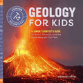 Geology for Kids: A Junior Scientist's Guide to Rocks, Minerals, and the Earth Beneath Our Feet - Hardcover
