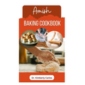 Amish Baking Cookbook: Delicious Homemade Recipes for Bread, Cake, Cookies, Pastry and More - Paperback