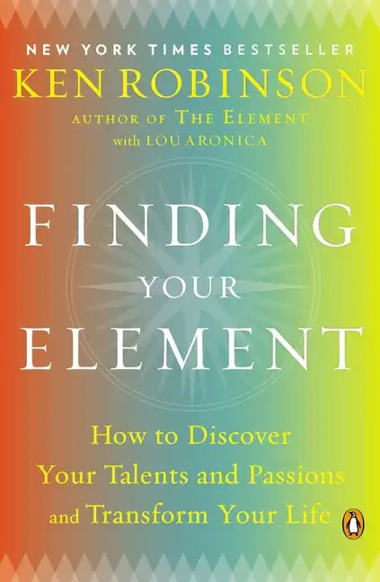 Finding Your Element: How to Discover Your Talents and Passions and Transform Your Life - Paperback