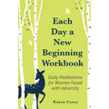 Each Day a New Beginning Workbook: Daily Meditations for Women Faced with Adversity (Help with Alcoholism Recovery) (Completely New Content) - Paperback