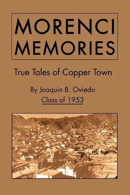 Morenci Memories: True Tales of Copper Town - Paperback