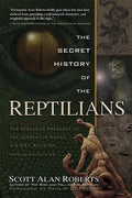The Secret History of the Reptilians: The Pervasive Presence of the Serpent in Human History, Religion and Alien Mythos - Paperback