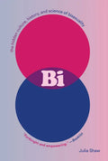 Bi: The Hidden Culture, History, and Science of Bisexuality: The Hidden Culture, History, and Science of Bisexuality - Paperback