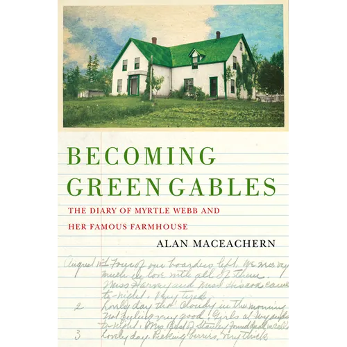 Becoming Green Gables: The Diary of Myrtle Webb and Her Famous Farmhouse - Paperback