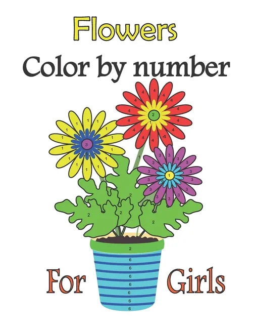 Flowers color by number for girls: color by numbers for girls ages 3-10, girls colring book - Paperback