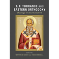 T. F. Torrance and Eastern Orthodoxy: Theology in Reconciliation - Hardcover