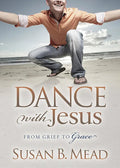 Dance with Jesus: From Grief to Grace - Paperback