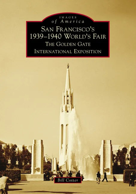San Francisco's 1939-1940 World's Fair: The Golden Gate International Exposition - Paperback