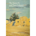 The Santa Fe and Taos Colonies: Age of the Muses, 1900-1942 - Paperback