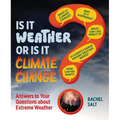 Is It Weather or Is It Climate Change?: Answers to Your Questions about Extreme Weather - Hardcover