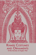 Khmer Costumes and Ornaments: After the Devata of Angkor Wat - Hardcover