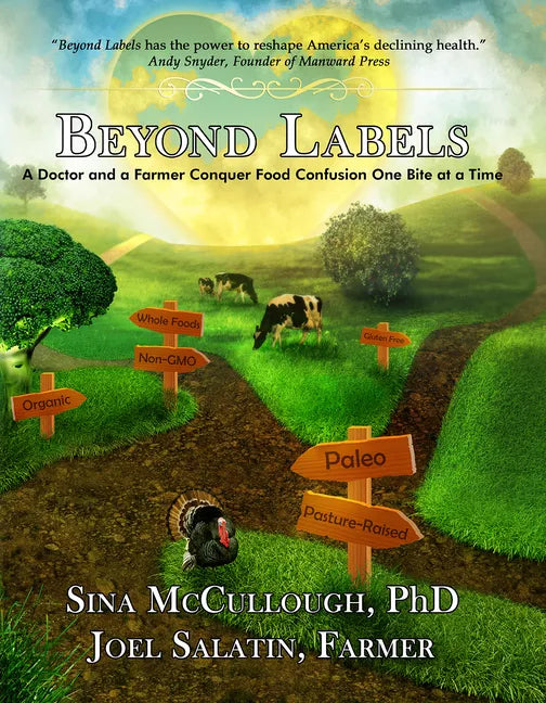 Beyond Labels: A Doctor and a Farmer Conquer Food Confusion One Bite at a Time - Paperback