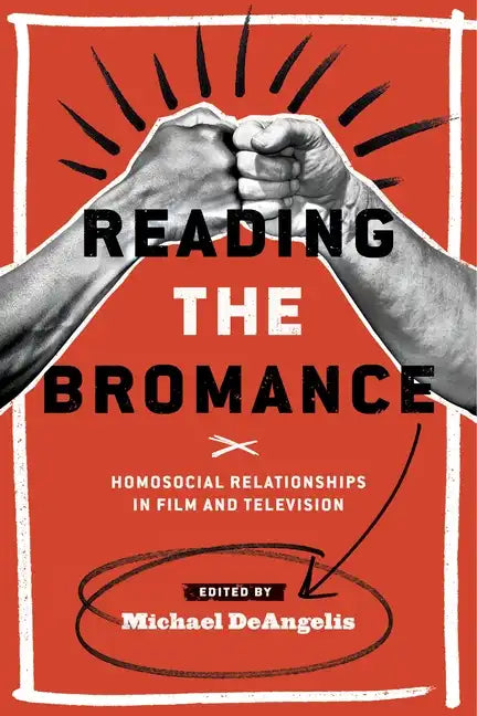 Reading the Bromance: Homosocial Relationships in Film and Television - Paperback
