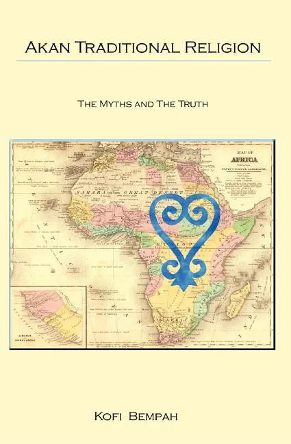 Akan Traditional Religion: The Truth and the Myths - Paperback