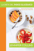 La Dieta del Índice Glucémico: Deliciosas Recetas para Reducir la Carga Glucémica y Perder Peso - Paperback