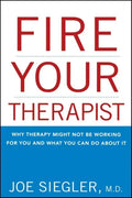 Fire Your Therapist: Why Therapy Might Not Be Working for You and What You Can Do about It - Paperback