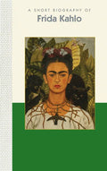 A Short Biography of Frida Kahlo: A Short Biography - Hardcover
