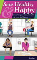 Sew Healthy & Happy: Smart Ergonomics, Stretches & More for Makers - Paperback
