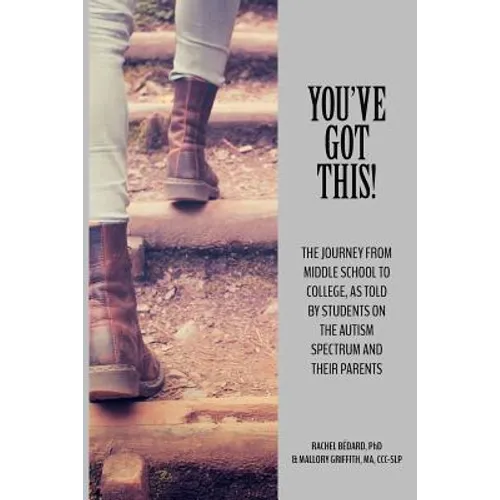 You've Got This!: The Journey from Middle School to College, as told by Students on the Autism Spectrum and Their Parents - Paperback