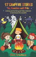 17 Campfire Stories for Families and Kids: A Scary and Fun Story and Tales Collection to tell Around the Campfire - Paperback
