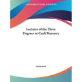 Lectures of the Three Degrees in Craft Masonry - Paperback
