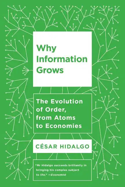 Why Information Grows: The Evolution of Order, from Atoms to Economies - Paperback
