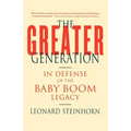 The Greater Generation: In Defense of the Baby Boom Legacy - Paperback