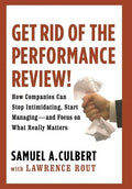Get Rid of the Performance Review!: How Companies Can Stop Intimidating Start... - Hardcover
