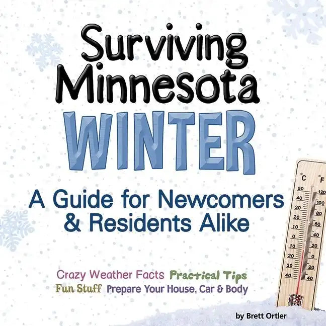 Surviving Minnesota Winter: A Guide for Newcomers & Residents Alike - Paperback