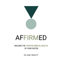 Affirmed: Building the Positive Mental Health of Your Pastor - Paperback