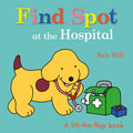 Find Spot at the Hospital: A Lift-The-Flap Book - Board Book