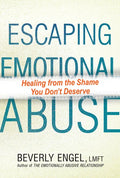Escaping Emotional Abuse: Healing from the Shame You Don't Deserve - Paperback