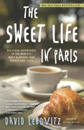 The Sweet Life in Paris: Delicious Adventures in the World's Most Glorious--And Perplexing--City - Paperback