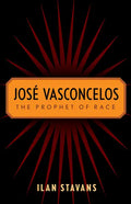 José Vasconcelos: The Prophet of Race - Paperback