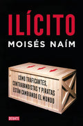 Ilícito: Cómo Traficantes, Contrabandistas Y Piratas Están Cambiando El Mundo / Illicit - Paperback