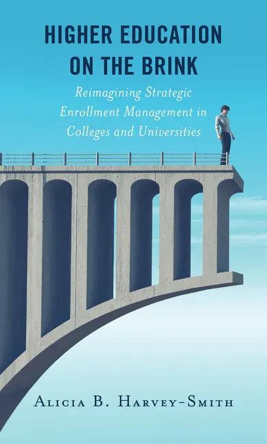 Higher Education on the Brink: Reimagining Strategic Enrollment Management in Colleges and Universities - Paperback