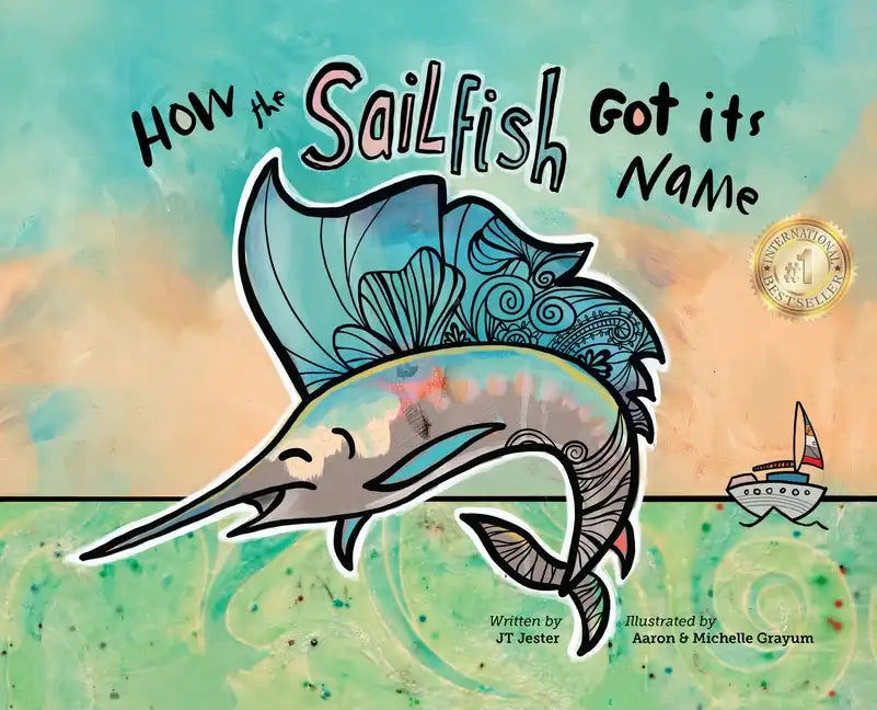 How the Sailfish Got Its Name: A Marine Life "Fish Story" Where Imagination Comes Alive (ages 4-10) - Hardcover