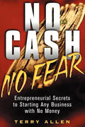 No Cash, No Fear: Entrepreneurial Secrets to Starting Any Business with No Money - Paperback