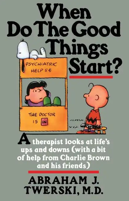 When Do the Good Things Start?: A Therapist Looks at Life's Ups and Downs (with a Bit of Help from Charlie Brown and His Friends) - Paperback